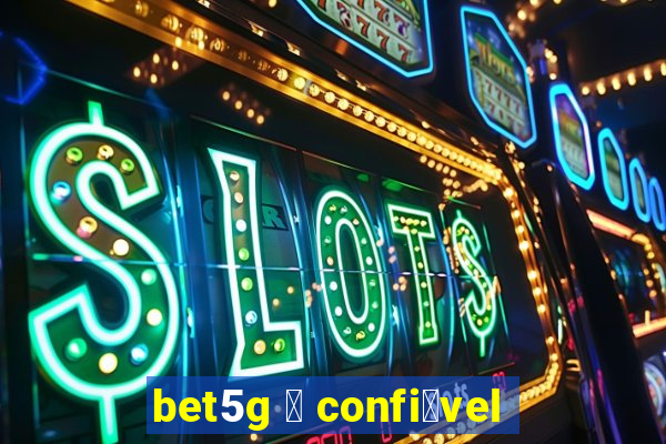 bet5g 茅 confi谩vel